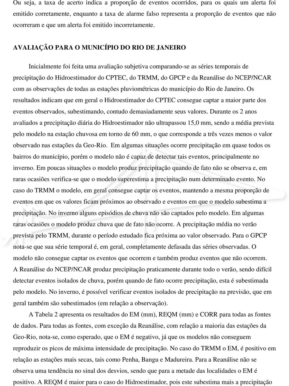 AVALIAÇÃO PARA O MUNICÍPIO DO RIO DE JANEIRO Inicialmente foi feita uma avaliação subjetiva comparando-se as séries temporais de precipitação do Hidroestimador do CPTEC, do TRMM, do GPCP e da