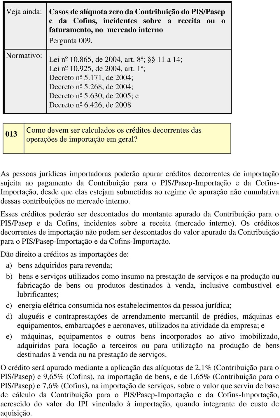 426, de 2008 013 Como devem ser calculados os créditos decorrentes das operações de importação em geral?