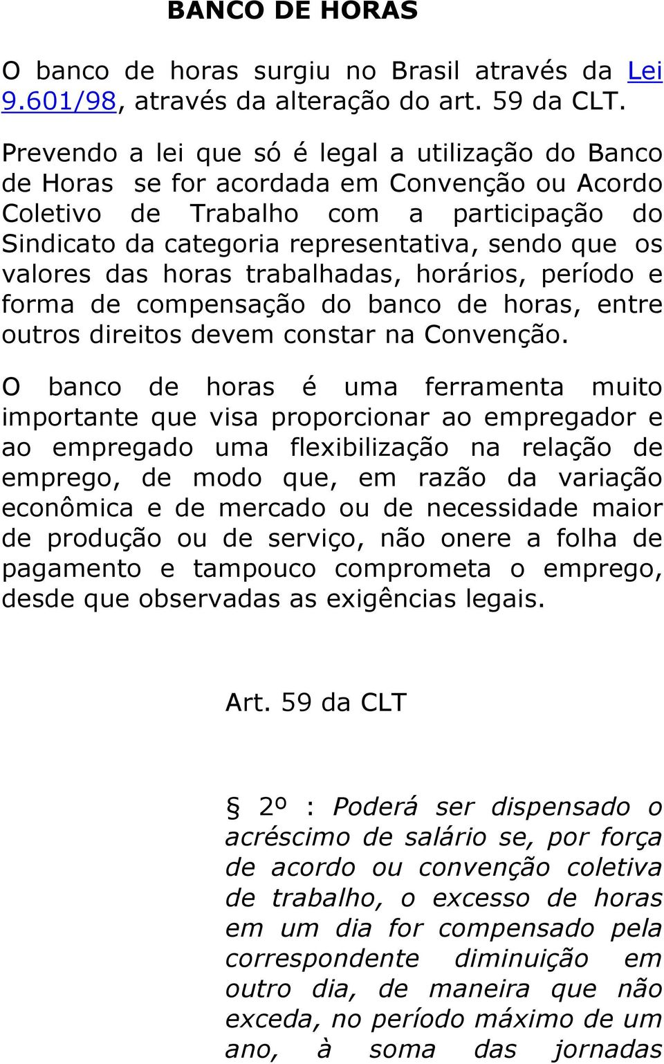 valores das horas trabalhadas, horários, período e forma de compensação do banco de horas, entre outros direitos devem constar na Convenção.