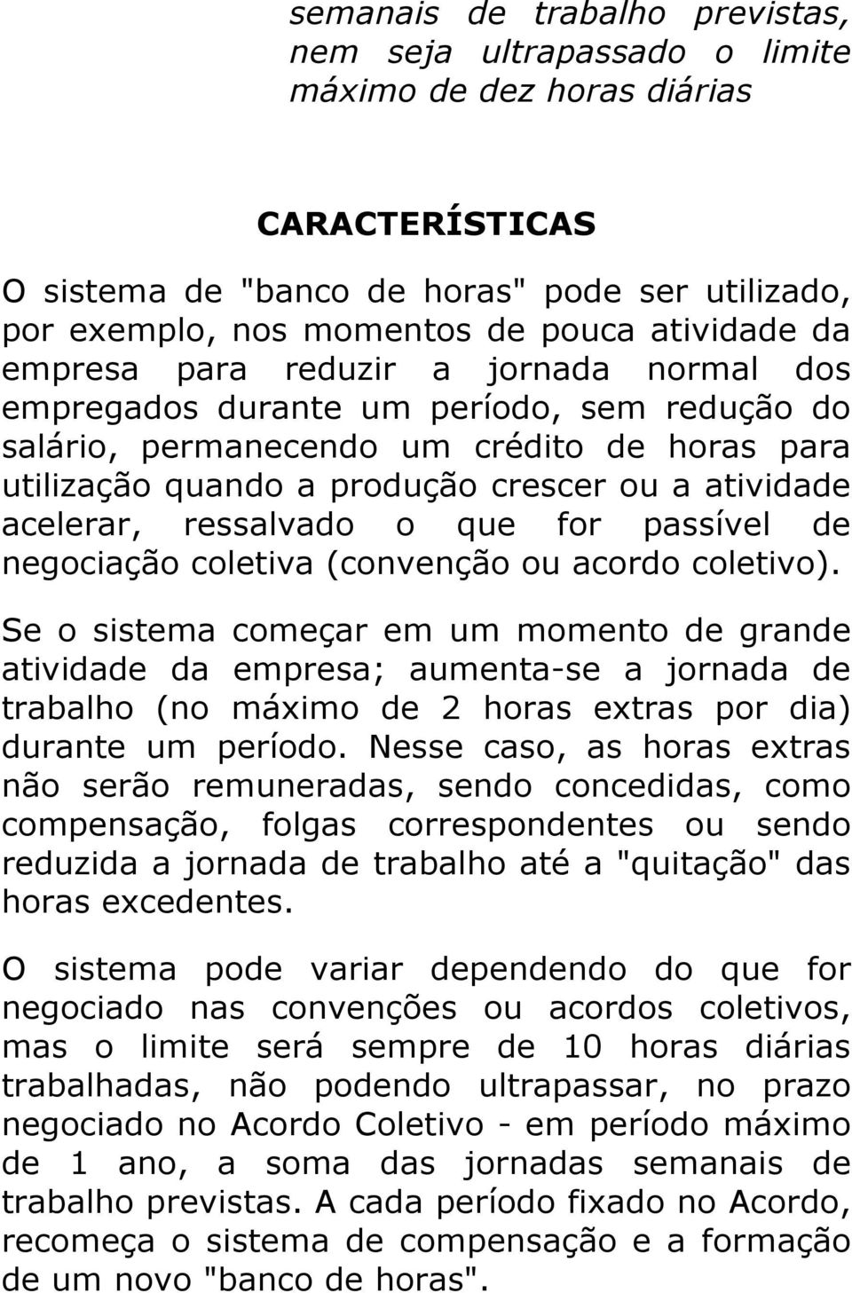 acelerar, ressalvado o que for passível de negociação coletiva (convenção ou acordo coletivo).