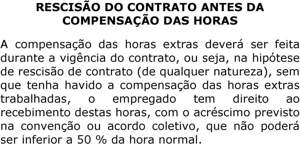 que tenha havido a compensação das horas extras trabalhadas, o empregado tem direito ao recebimento destas