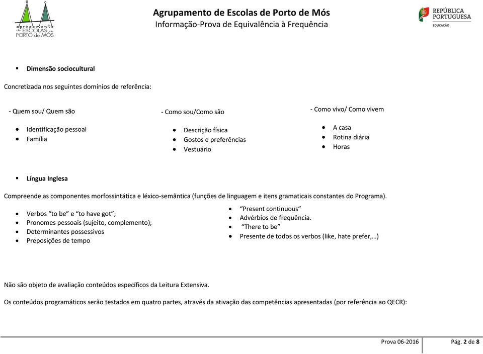 Present continuous Verbos to be e to have got ; Advérbios de frequência.