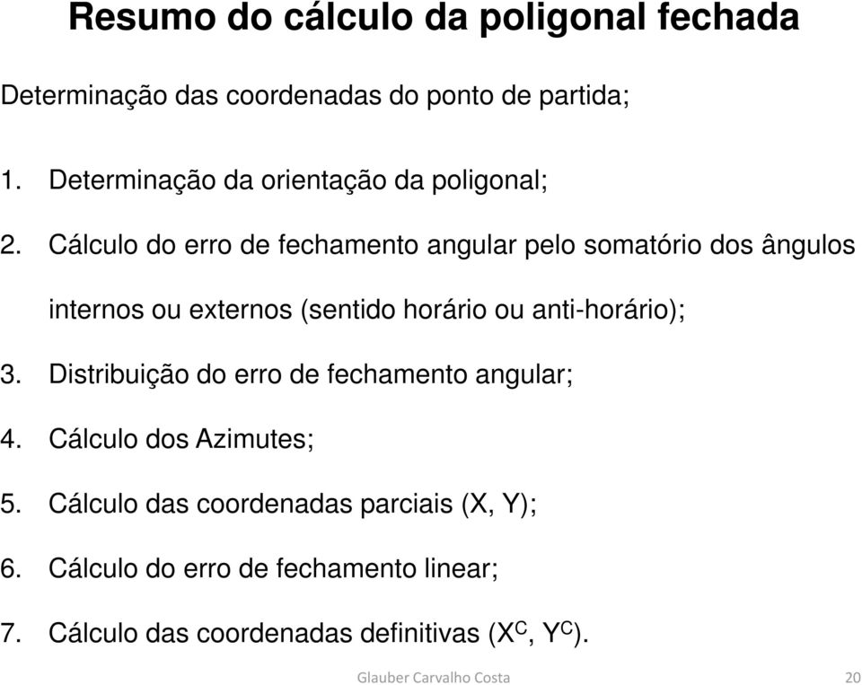Cálculo do erro de fechamento angular pelo somatório dos ângulos internos ou externos (sentido horário ou