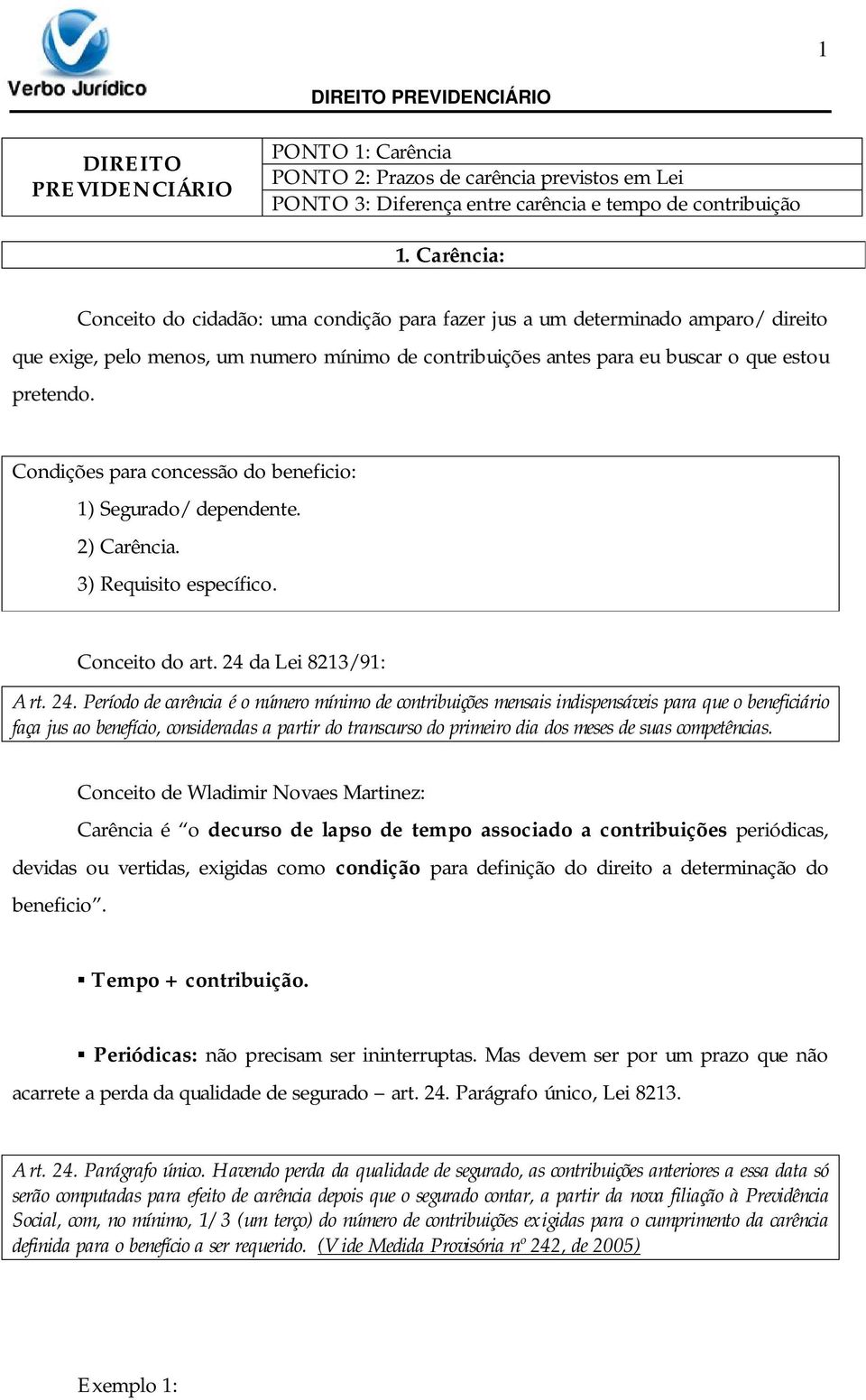 Condições para concessão do beneficio: 1) Segurado/ dependente. 2) Carência. 3) Requisito específico. Conceito do art. 24 