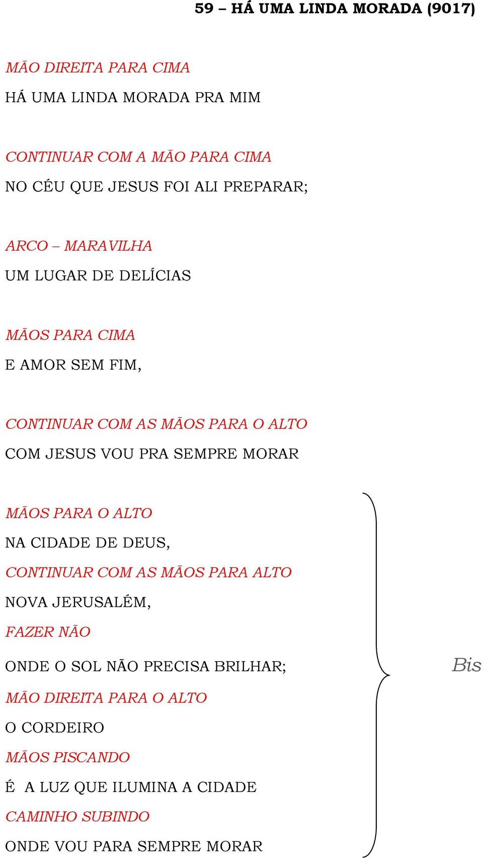 PRA SEMPRE MORAR MÃOS PARA O ALTO NA CIDADE DE DEUS, CONTINUAR COM AS MÃOS PARA ALTO NOVA JERUSALÉM, FAZER NÃO ONDE O SOL NÃO