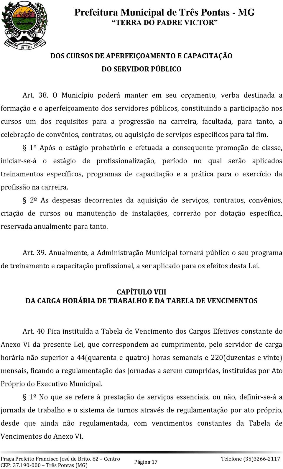 carreira, facultada, para tanto, a celebração de convênios, contratos, ou aquisição de serviços específicos para tal fim.