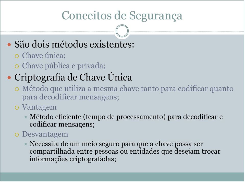 (tempo de processamento) para decodificar e codificar mensagens; Desvantagem Necessita de um meio seguro