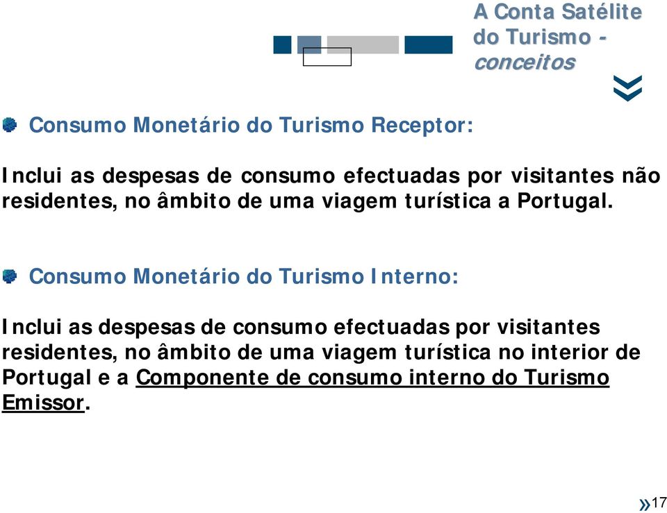 Consumo Monetário do Turismo Interno: Inclui as despesas de consumo efectuadas por visitantes