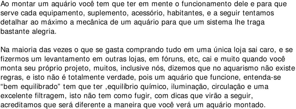 Na maioria das vezes o que se gasta comprando tudo em uma única loja sai caro, e se fizermos um levantamento em outras lojas, em fóruns, etc, cai e muito quando você monta seu próprio projeto,