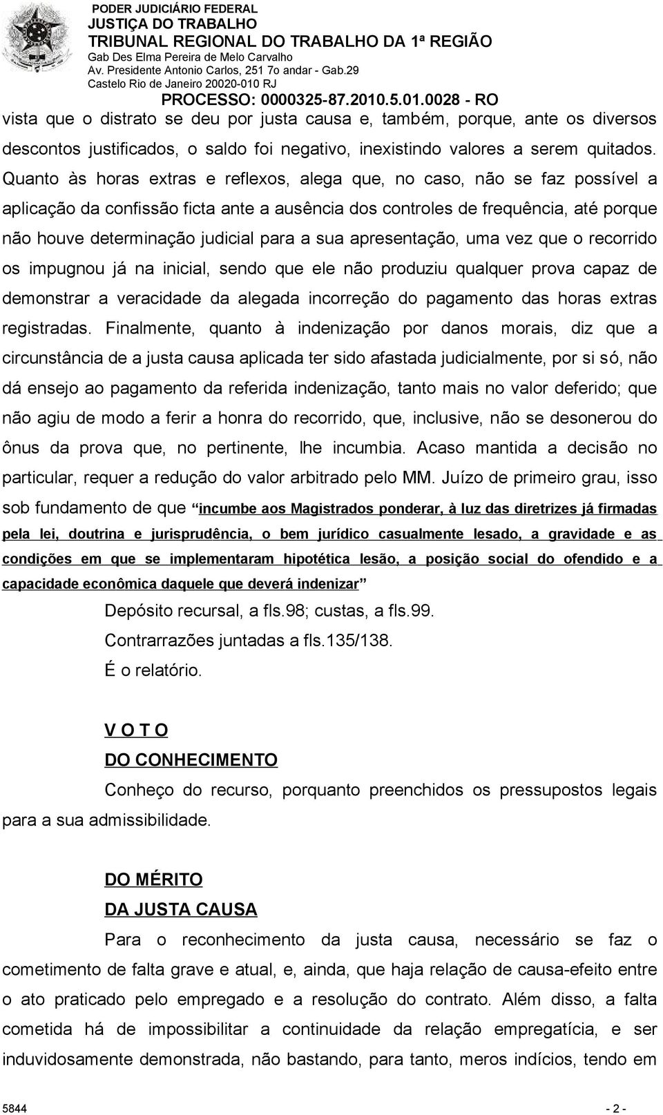 a sua apresentação, uma vez que o recorrido os impugnou já na inicial, sendo que ele não produziu qualquer prova capaz de demonstrar a veracidade da alegada incorreção do pagamento das horas extras