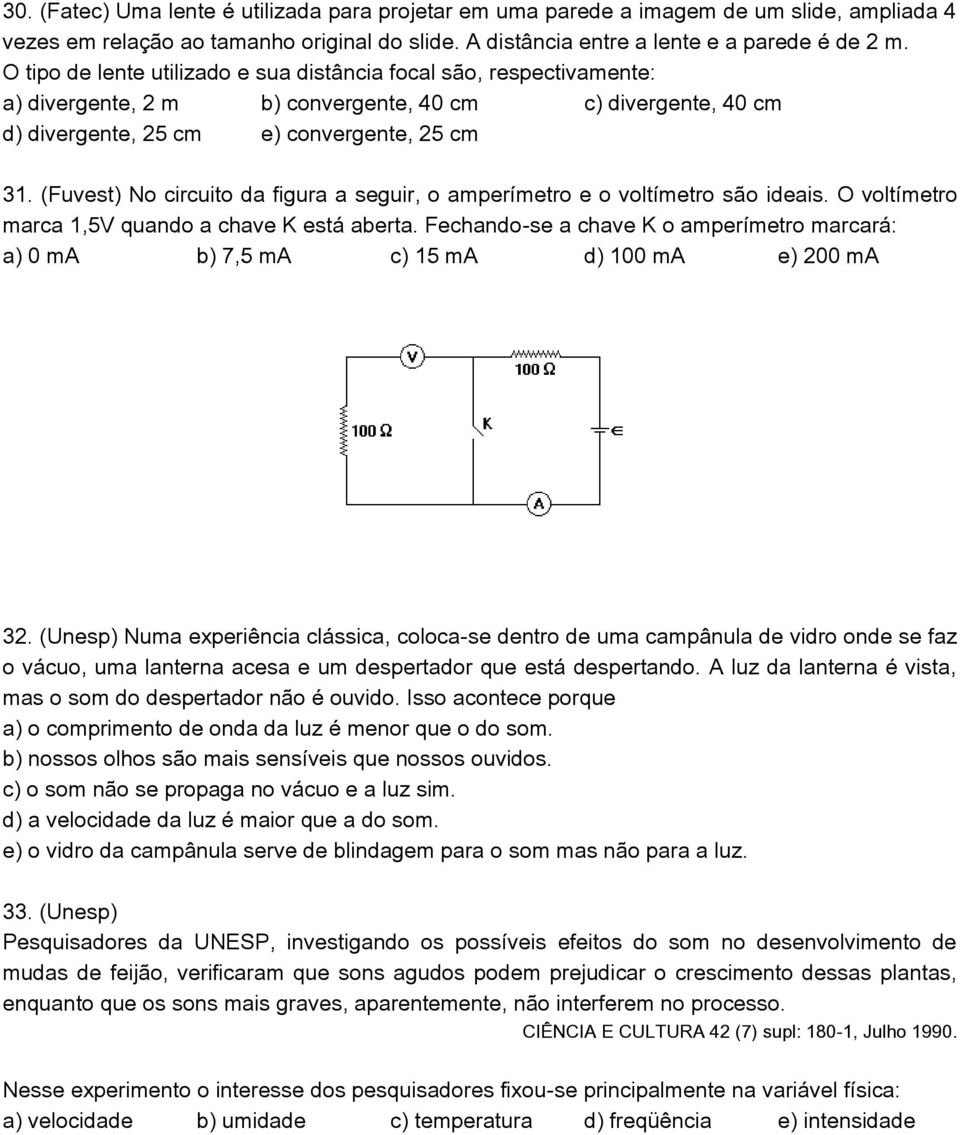 (Fuvest) No circuito da figura a seguir, o amperímetro e o voltímetro são ideais. O voltímetro marca 1,5V quando a chave K está aberta.