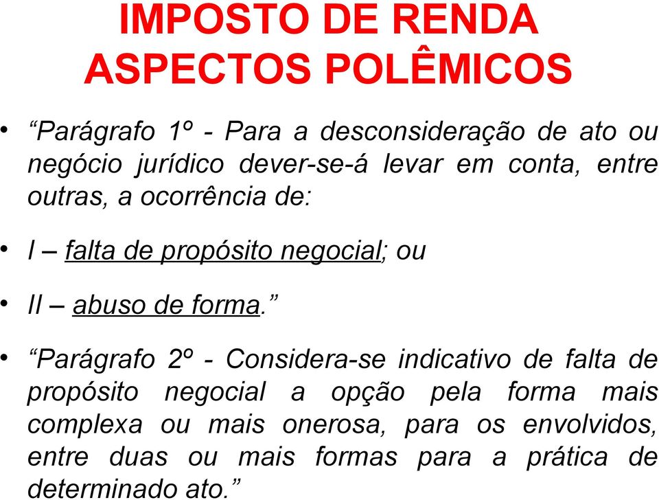 Parágrafo 2º - Considera-se indicativo de falta de propósito negocial a opção pela forma mais