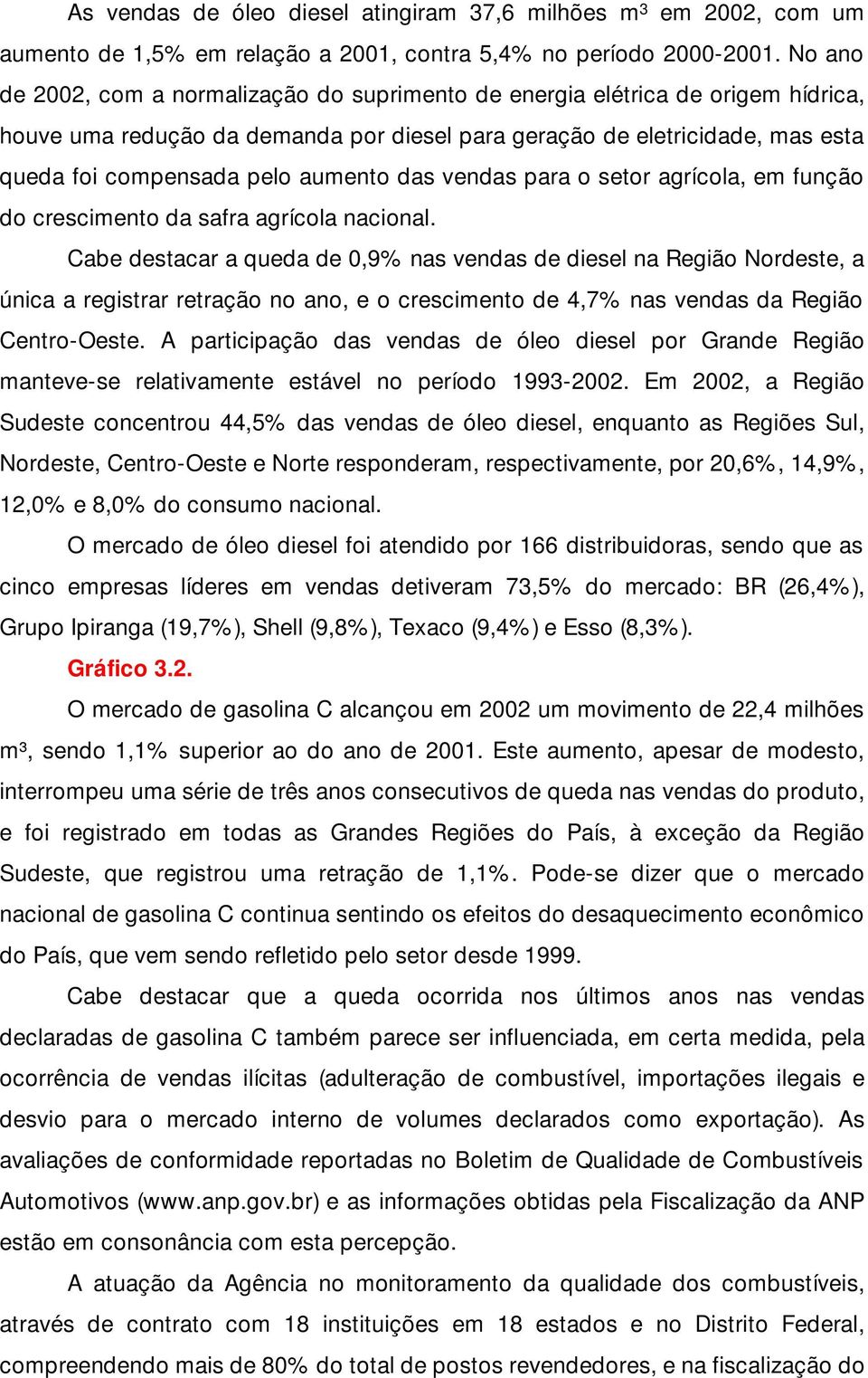 aumento das vendas para o setor agrícola, em função do crescimento da safra agrícola nacional.