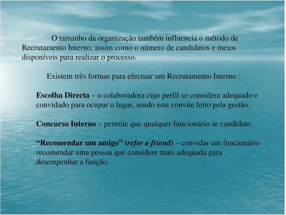 Existem três formas para efectuar um Recrutamento Interno : Escolha Directa o colaboradora cujo perfil se considera adequado e convidado