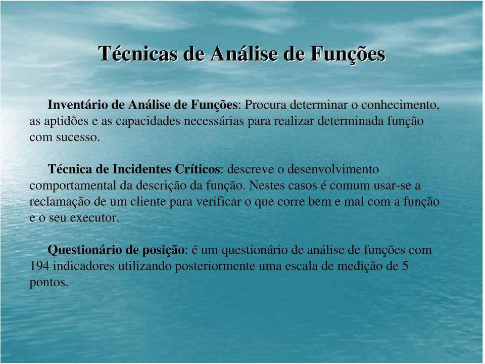 Técnica de Incidentes Críticos: descreve o desenvolvimento comportamental da descrição da função.