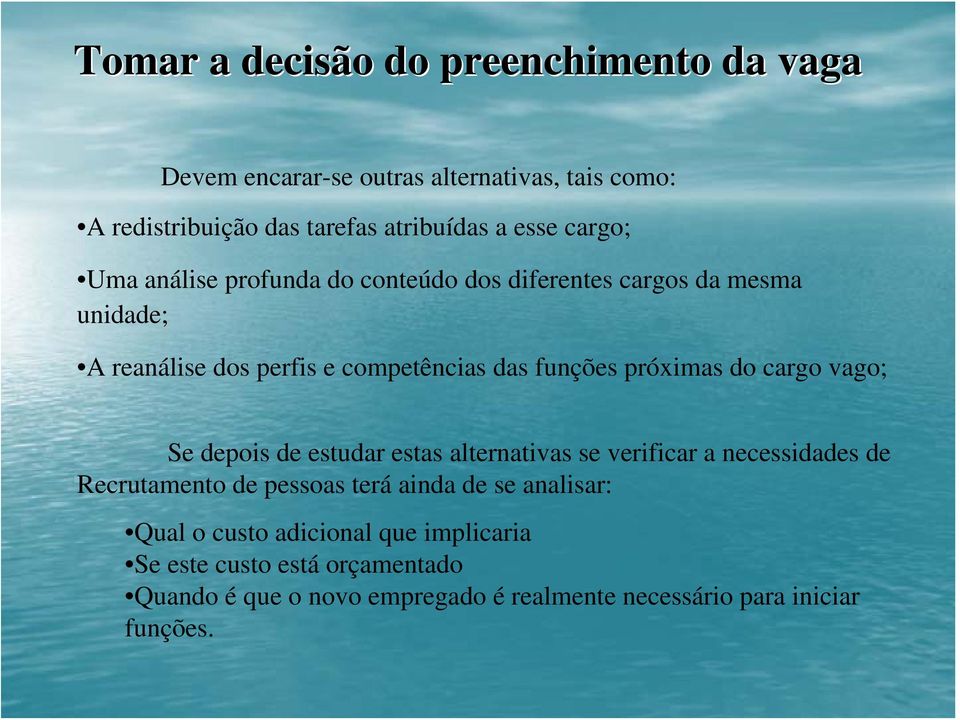 do cargo vago; Se depois de estudar estas alternativas se verificar a necessidades de Recrutamento de pessoas terá ainda de se analisar: