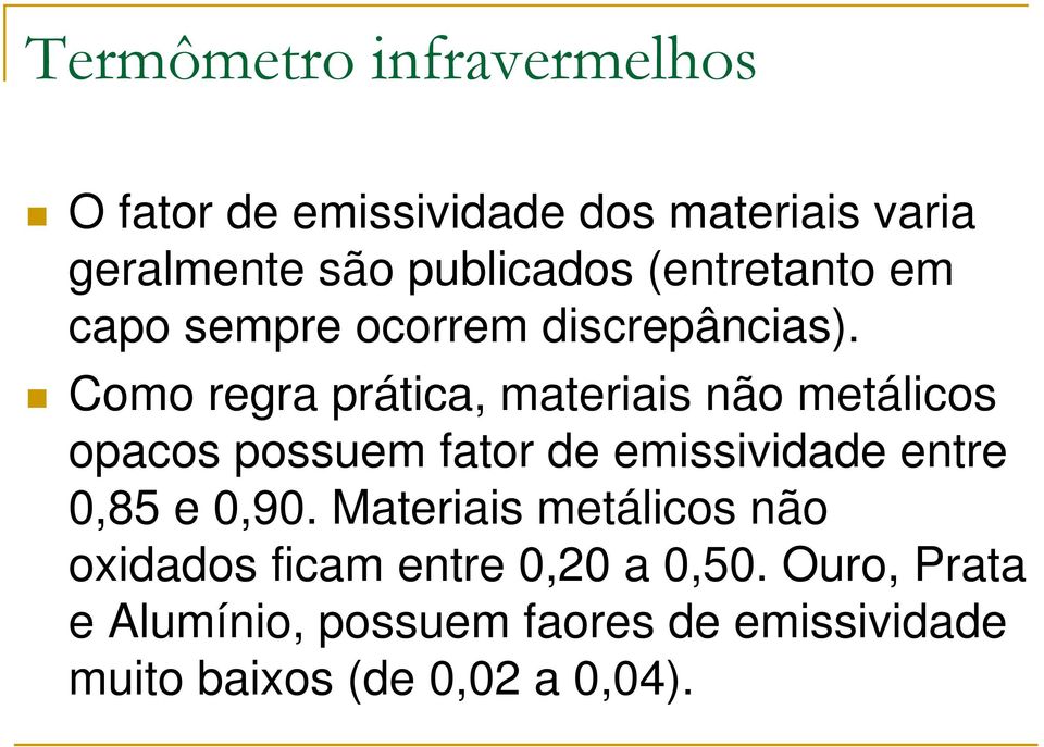 Como regra prática, materiais não metálicos opacos possuem fator de emissividade entre 0,85 e