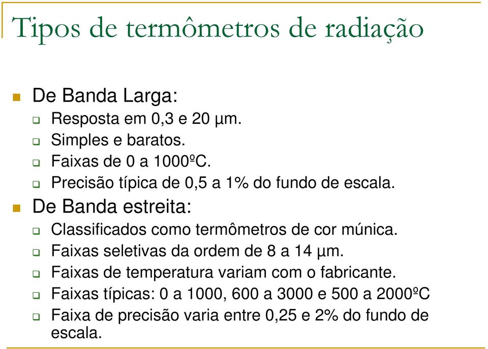 De Banda estreita: Classificados como termômetros de cor múnica. Faixas seletivas da ordem de 8 a 14 µm.