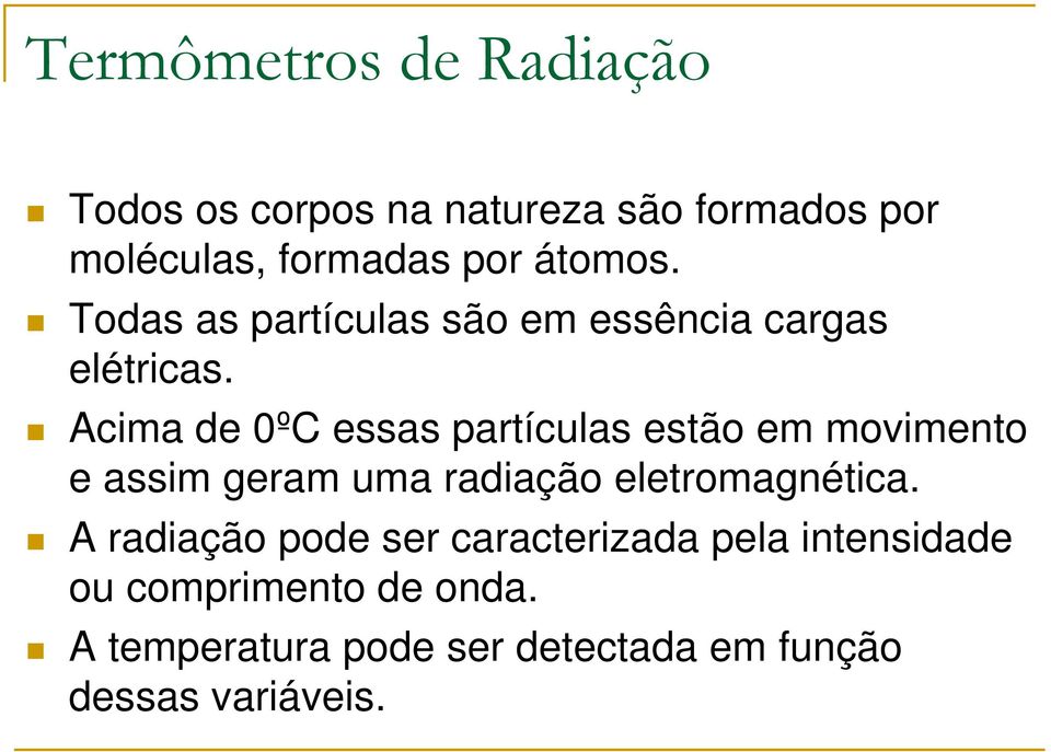 Acima de 0ºC essas partículas estão em movimento e assim geram uma radiação eletromagnética.