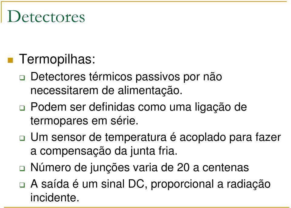 Um sensor de temperatura é acoplado para fazer a compensação da junta fria.