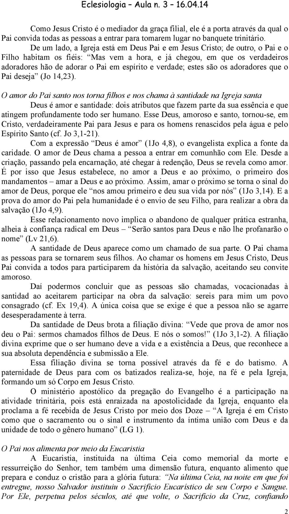 verdade; estes são os adoradores que o Pai deseja (Jo 14,23).