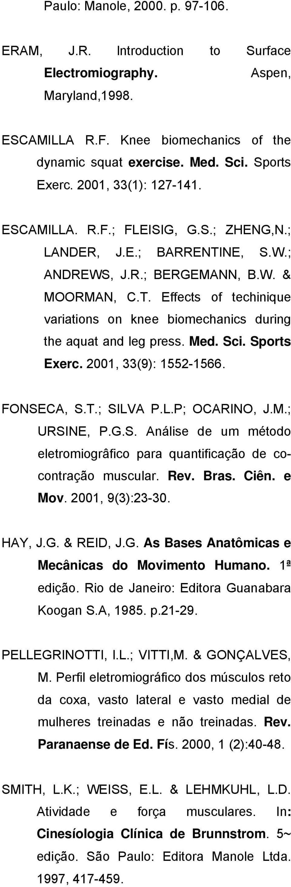 Med. Sci. Sports Exerc. 2001, 33(9): 1552-1566. FONSECA, S.T.; SILVA P.L.P; OCARINO, J.M.; URSINE, P.G.S. Análise de um método eletromiogrâfico para quantificação de cocontração muscular. Rev. Bras.