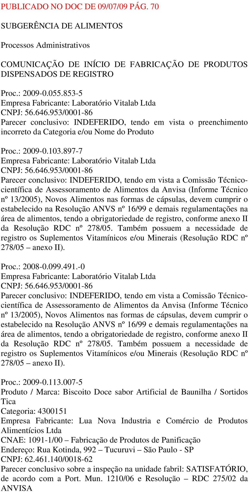 103.897-7 Empresa Fabricante: Laboratório Vitalab Ltda CNPJ: 56.646.