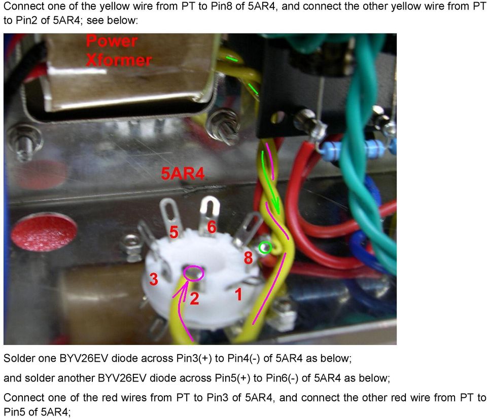 below; and solder another BYV26EV diode across Pin5(+) to Pin6(-) of 5AR4 as below; Connect one