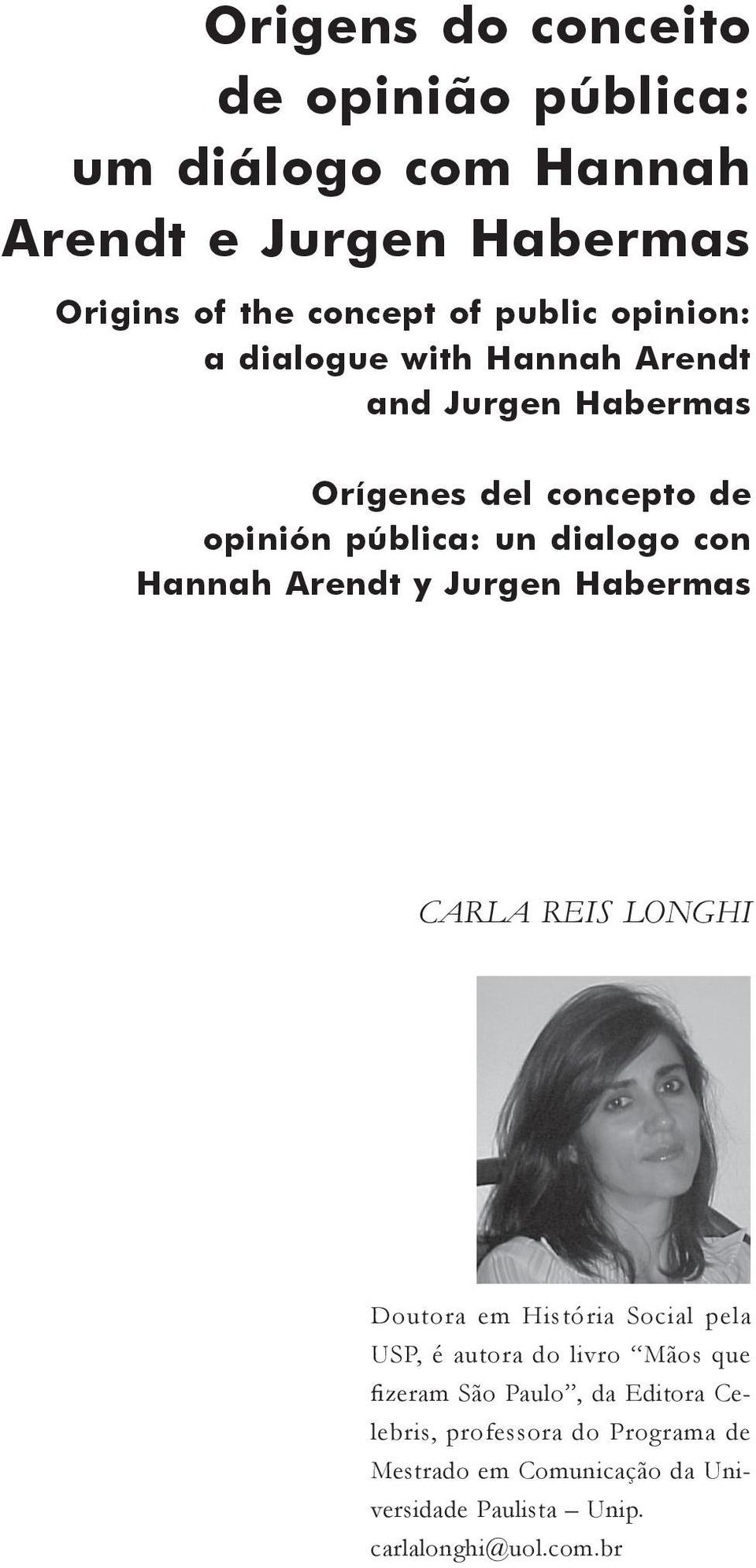 Arendt y Jurgen Habermas Carla Reis Longhi Doutora em História Social pela USP, é autora do livro Mãos que fizeram São