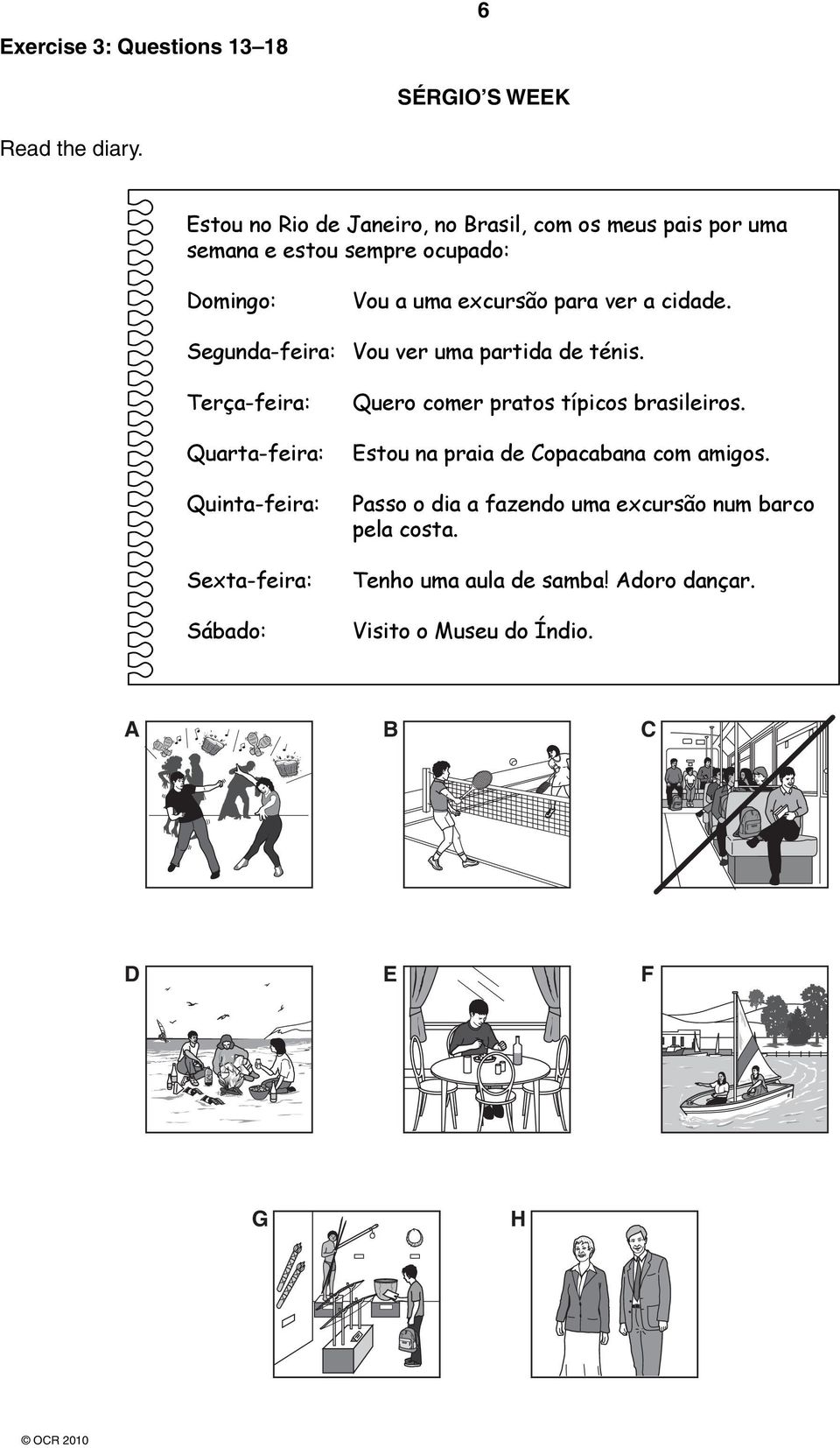 a cidade. Segunda-feira: Vou ver uma partida de ténis.