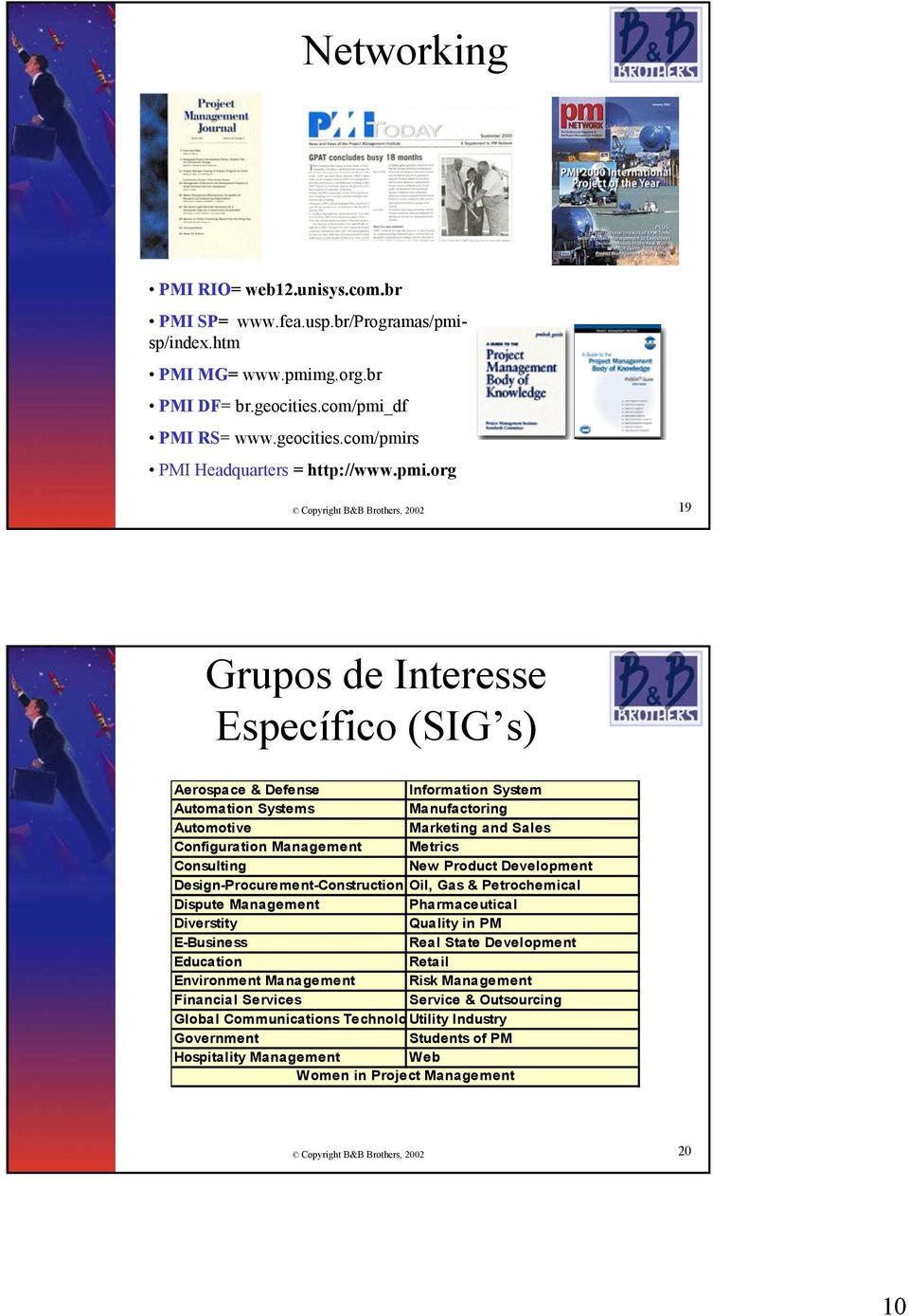 Management Metrics Consulting New Product Development Design-Procurement-Construction Oil, Gas & Petrochemical Dispute Management Pharmaceutical Diverstity Quality in PM E-Business Real State