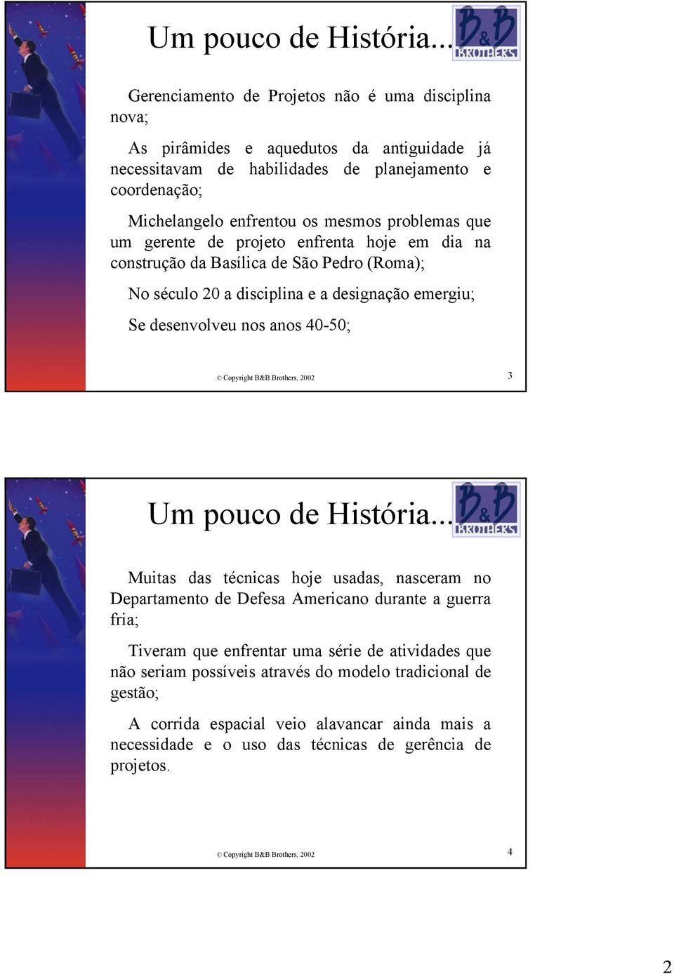 problemas que um gerente de projeto enfrenta hoje em dia na construção da Basílica de São Pedro (Roma); No século 20 a disciplina e a designação emergiu; Se desenvolveu nos anos 40-50; Copyright B&B