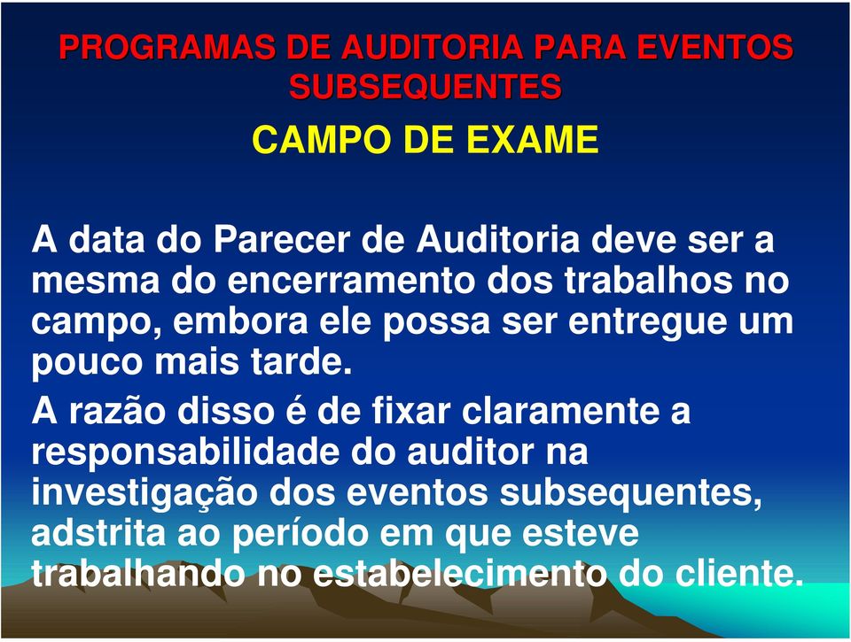 A razão disso é de fixar claramente a responsabilidade do auditor na investigação