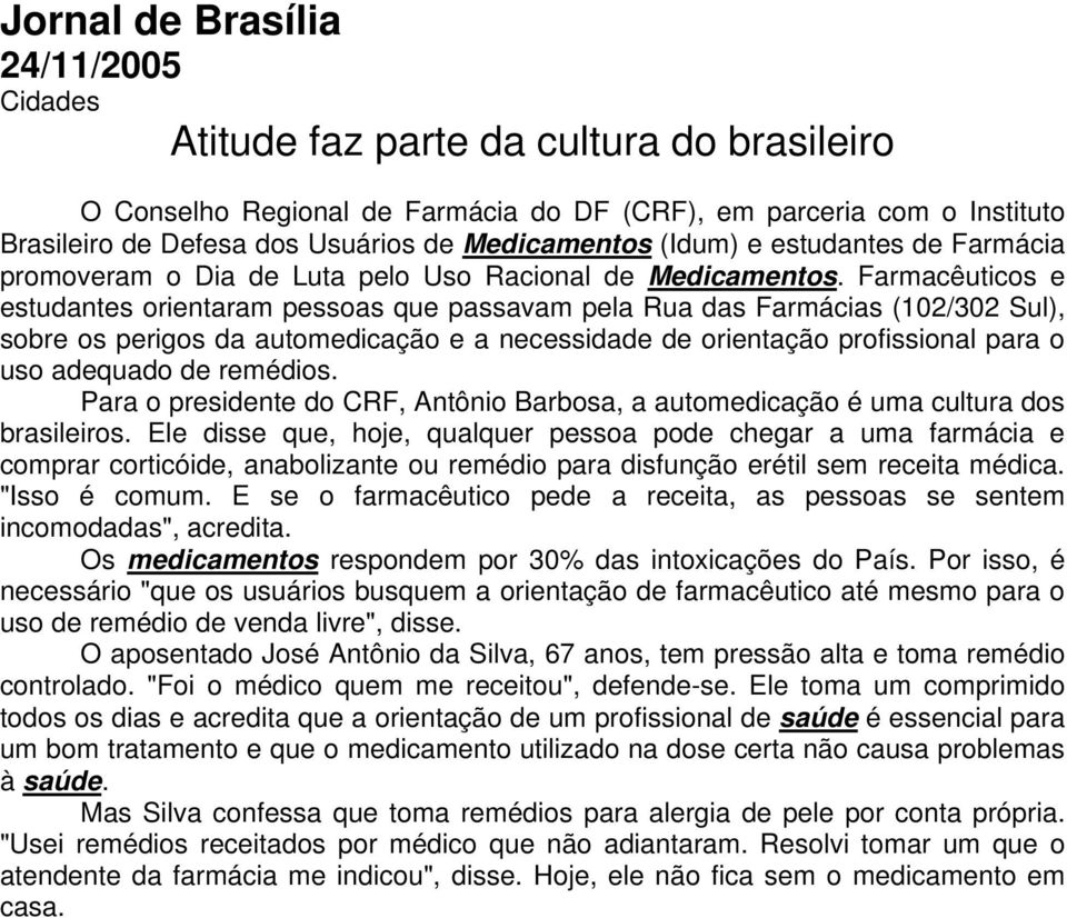 Farmacêuticos e estudantes orientaram pessoas que passavam pela Rua das Farmácias (102/302 Sul), sobre os perigos da automedicação e a necessidade de orientação profissional para o uso adequado de