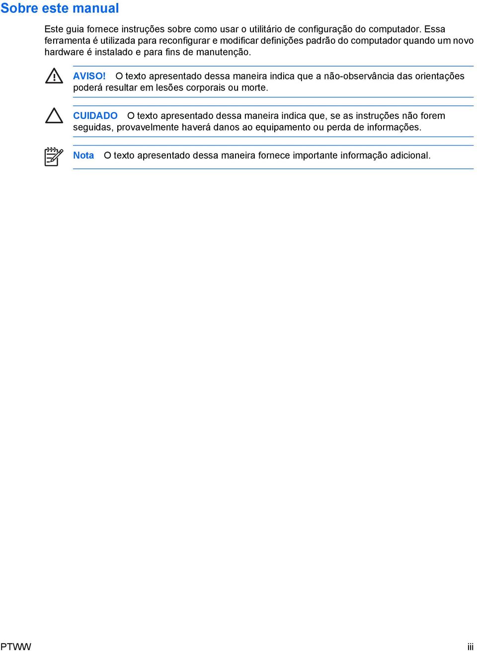 O texto apresentado dessa maneira indica que a não-observância das orientações poderá resultar em lesões corporais ou morte.