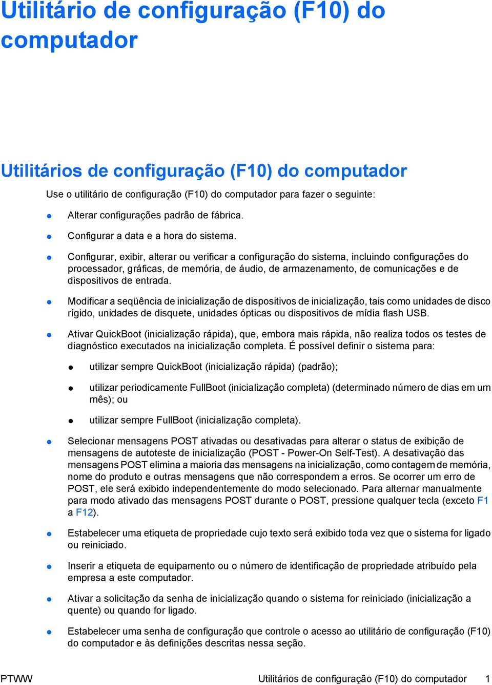 Configurar, exibir, alterar ou verificar a configuração do sistema, incluindo configurações do processador, gráficas, de memória, de áudio, de armazenamento, de comunicações e de dispositivos de