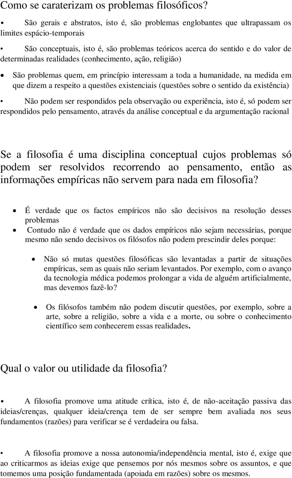 realidades (conhecimento, ação, religião) São problemas quem, em princípio interessam a toda a humanidade, na medida em que dizem a respeito a questões existenciais (questões sobre o sentido da