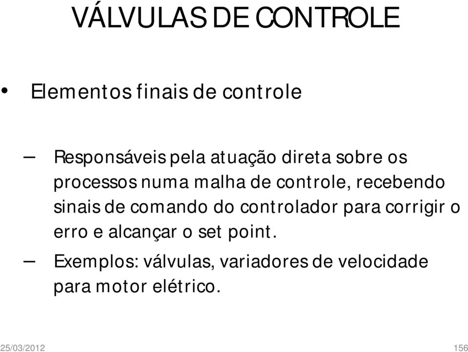 sinais de comando do controlador para corrigir o erro e alcançar o set