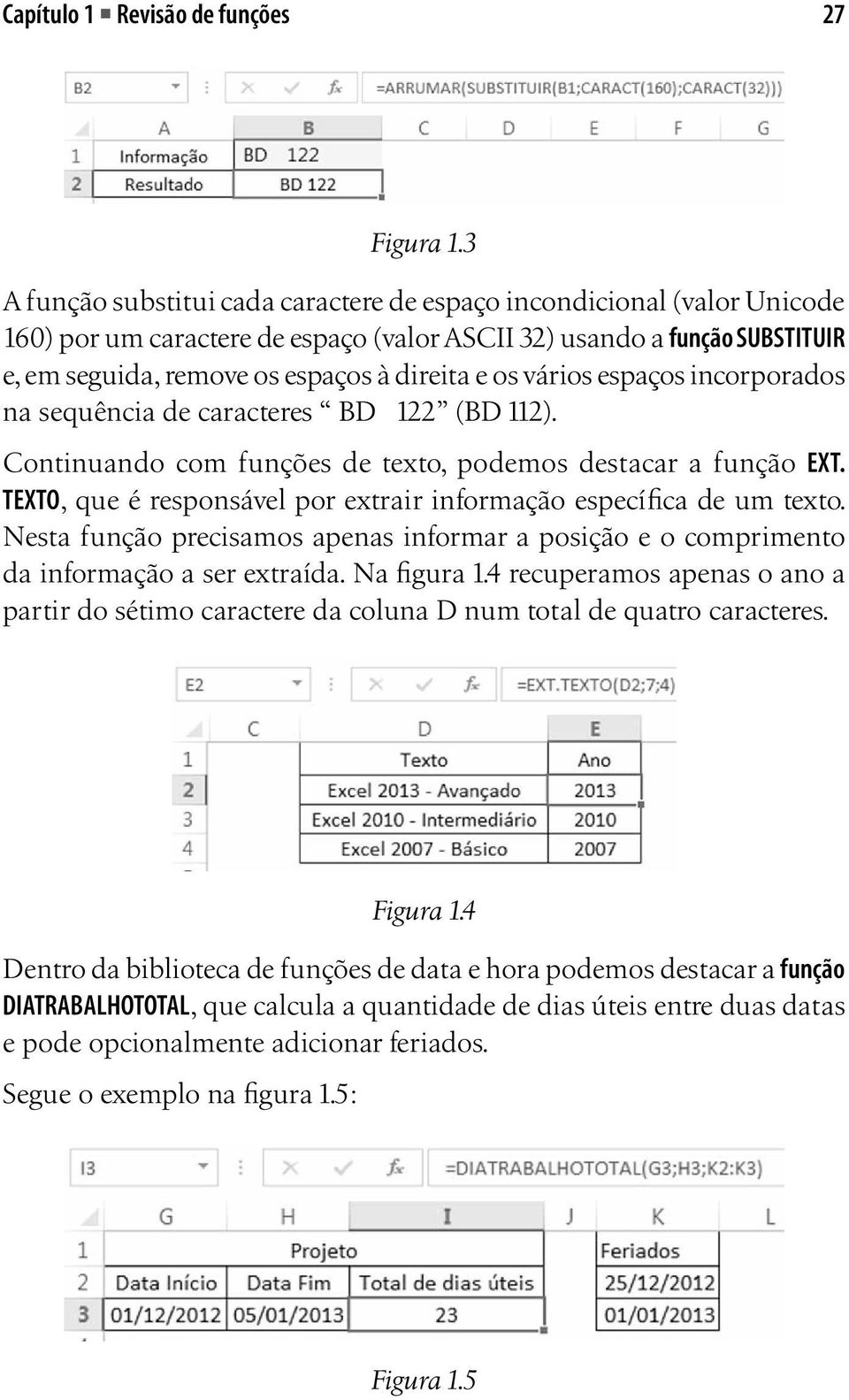 vários espaços incorporados na sequência de caracteres BD 122 (BD 112). Continuando com funções de texto, podemos destacar a função EXT.