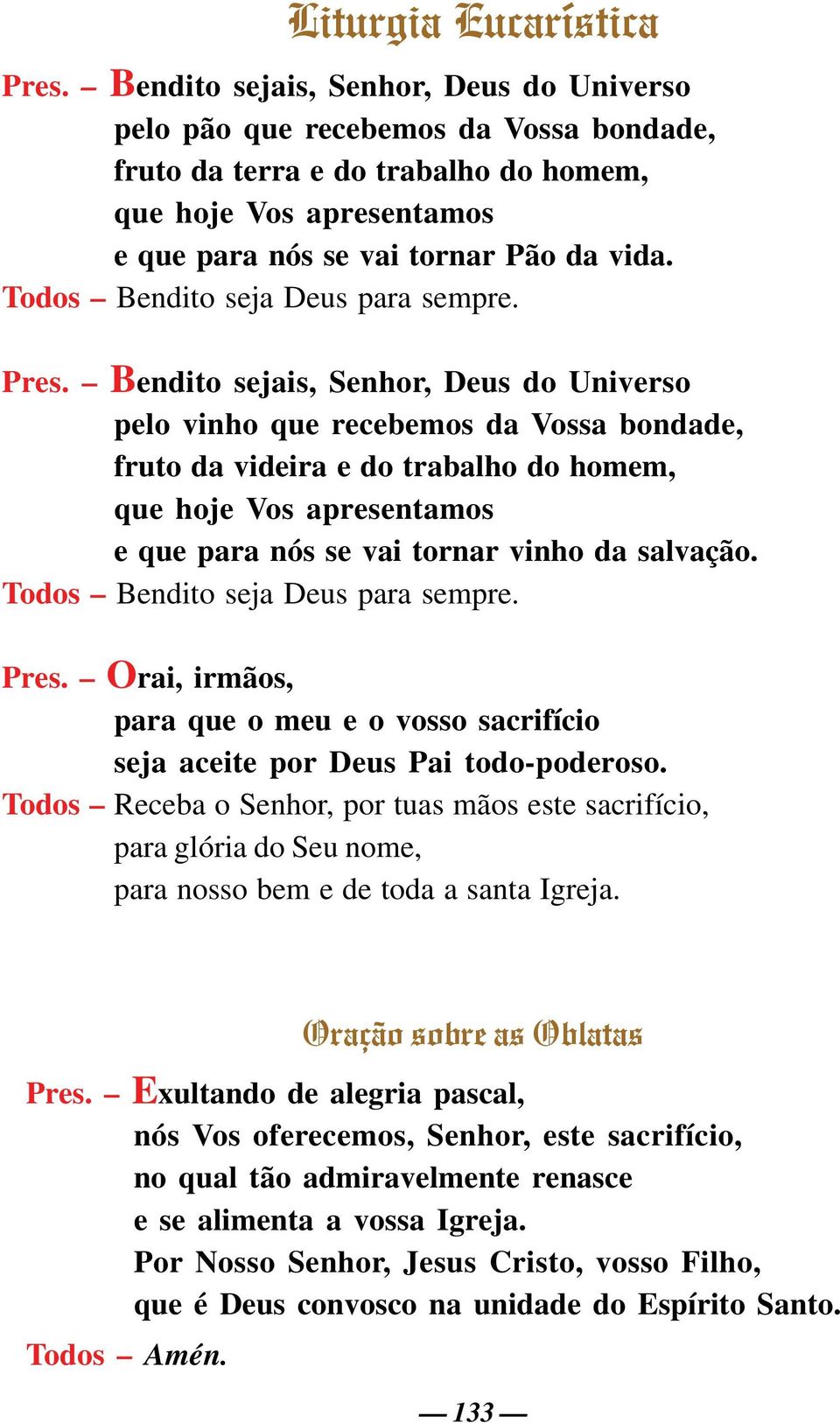 Todos Bendito seja Deus para sempre. Pres.