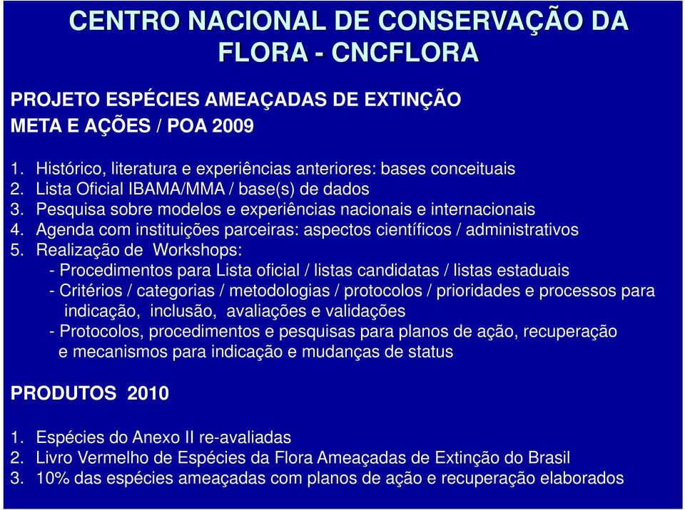 Realização de Workshops: - Procedimentos para Lista oficial / listas candidatas / listas estaduais - Critérios / categorias / metodologias / protocolos / prioridades e processos para indicação,