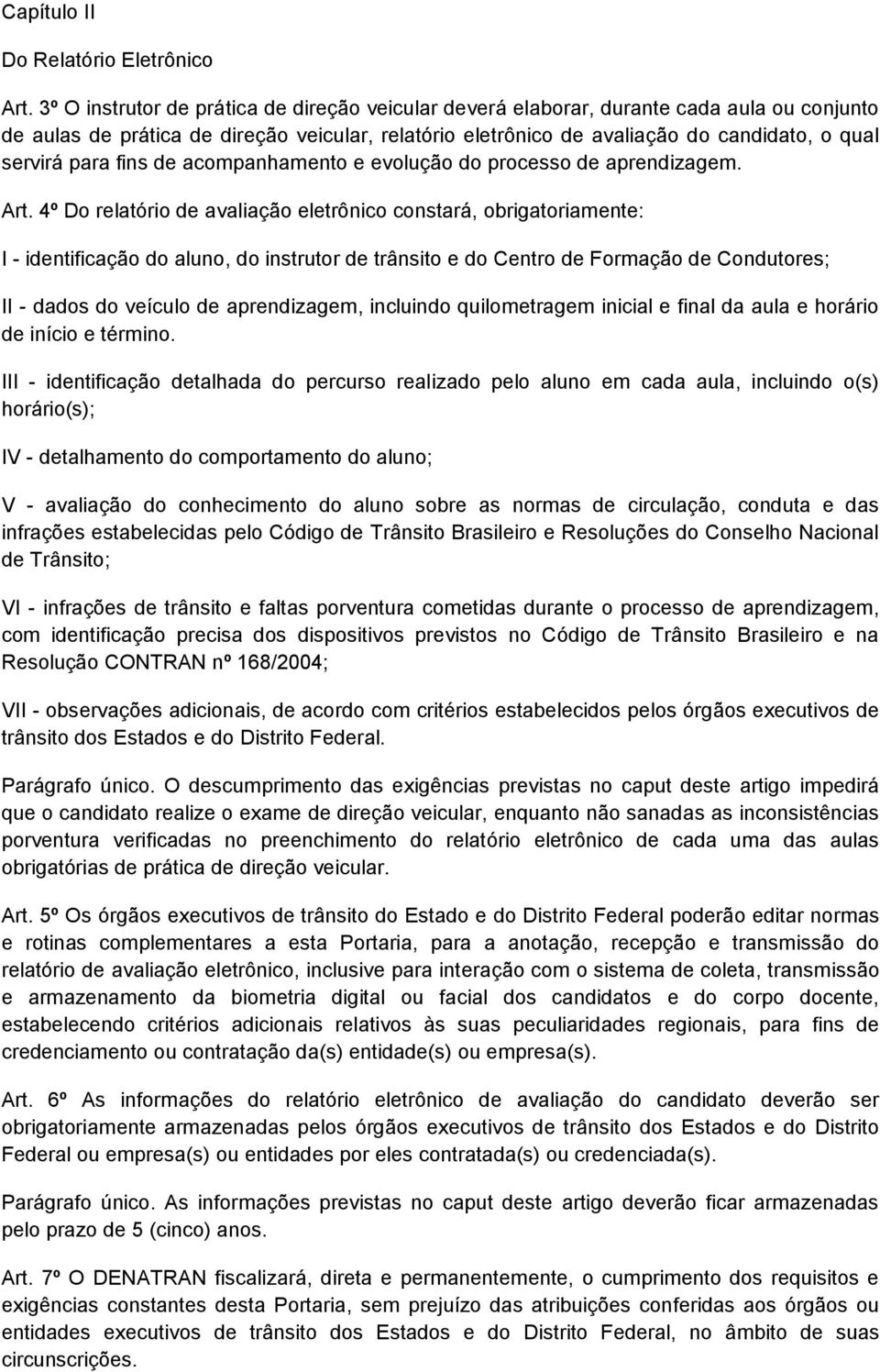 para fins de acompanhamento e evolução do processo de aprendizagem. Art.