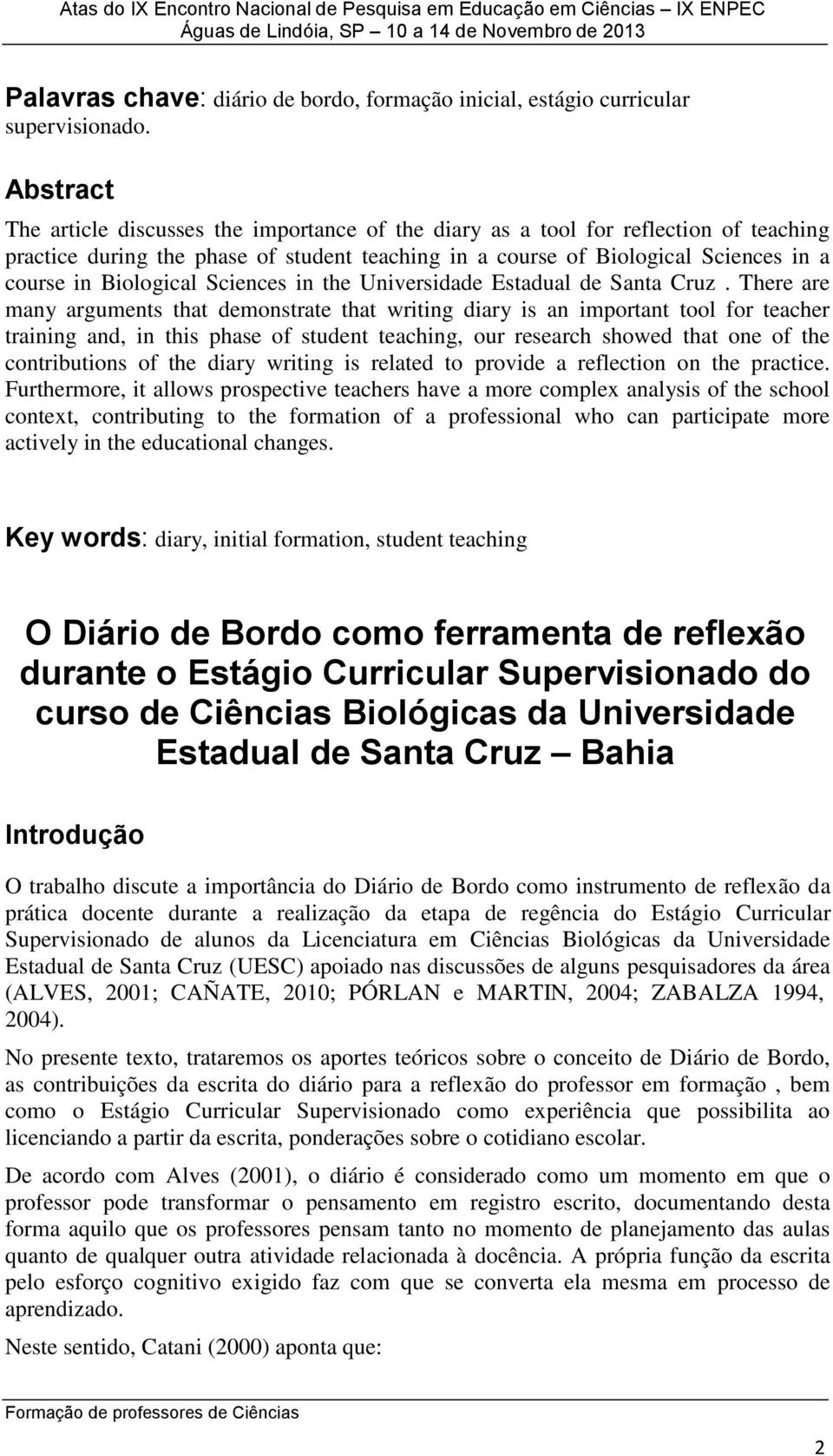 Biological Sciences in the Universidade Estadual de Santa Cruz.