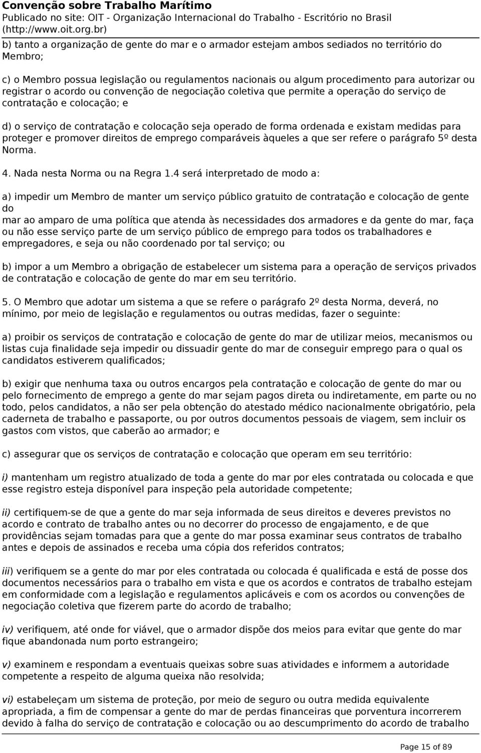 medidas para proteger e promover direitos de emprego comparáveis àqueles a que ser refere o parágrafo 5º desta Norma. 4. Nada nesta Norma ou na Regra 1.