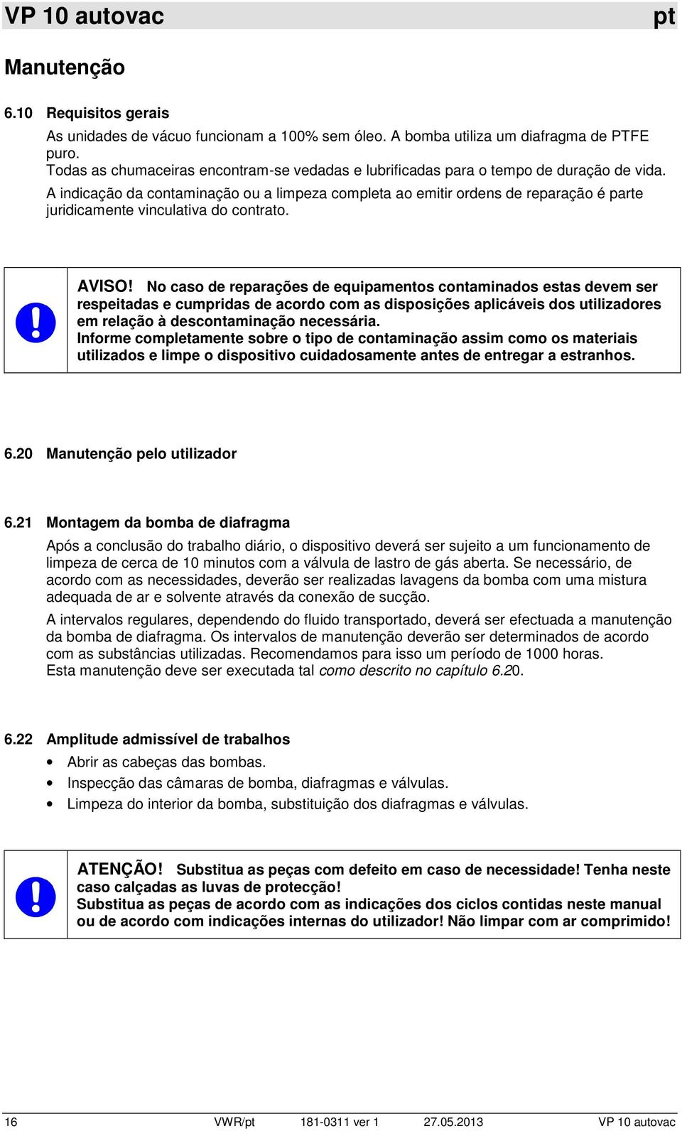 A indicação da contaminação ou a limpeza completa ao emitir ordens de reparação é parte juridicamente vinculativa do contrato. AVISO!