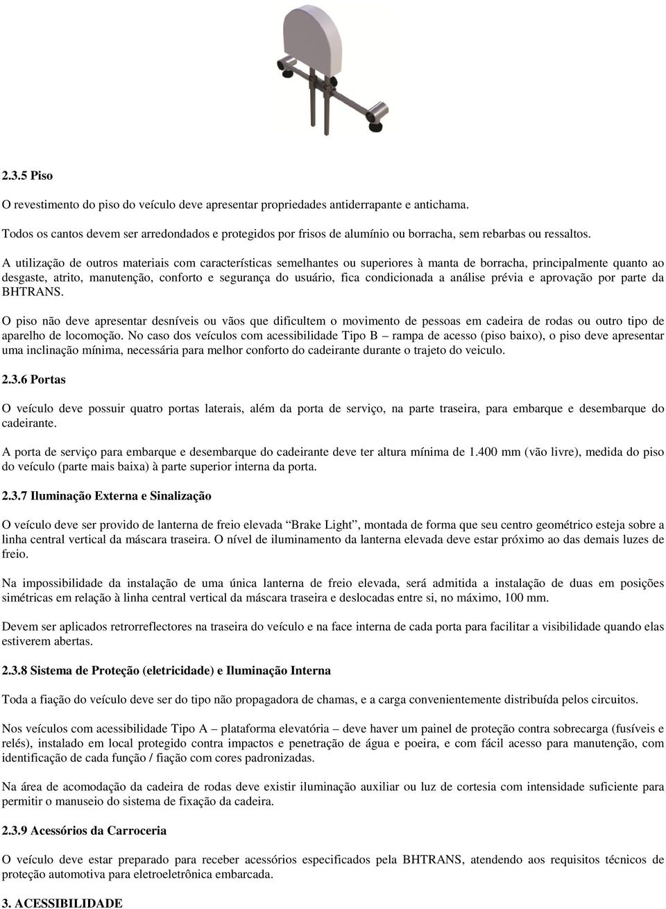 A utilização de outros materiais com características semelhantes ou superiores à manta de borracha, principalmente quanto ao desgaste, atrito, manutenção, conforto e segurança do usuário, fica