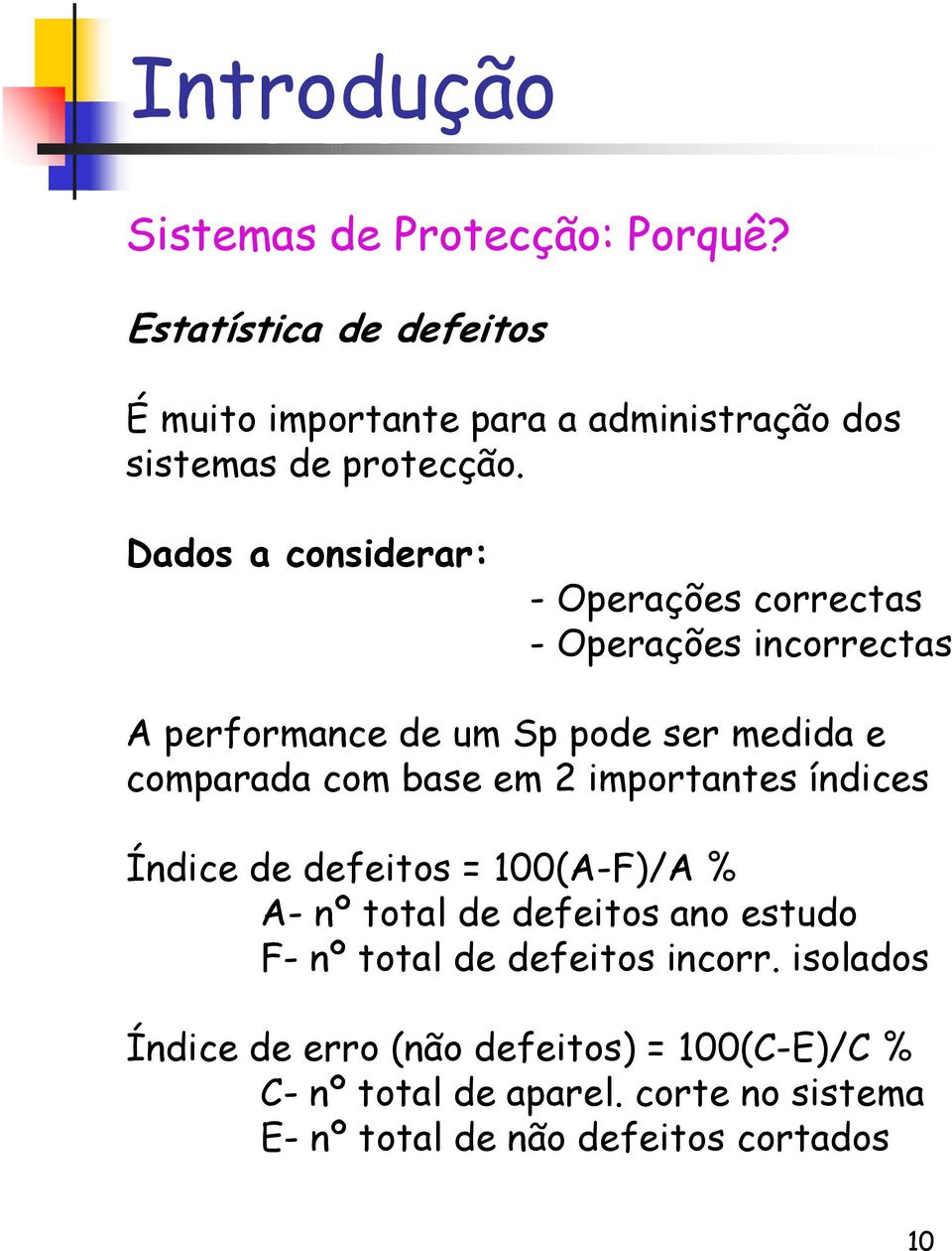 Dados a considerar: - Operações correctas - Operações incorrectas A performance de um Sp pode ser medida e comparada com base em