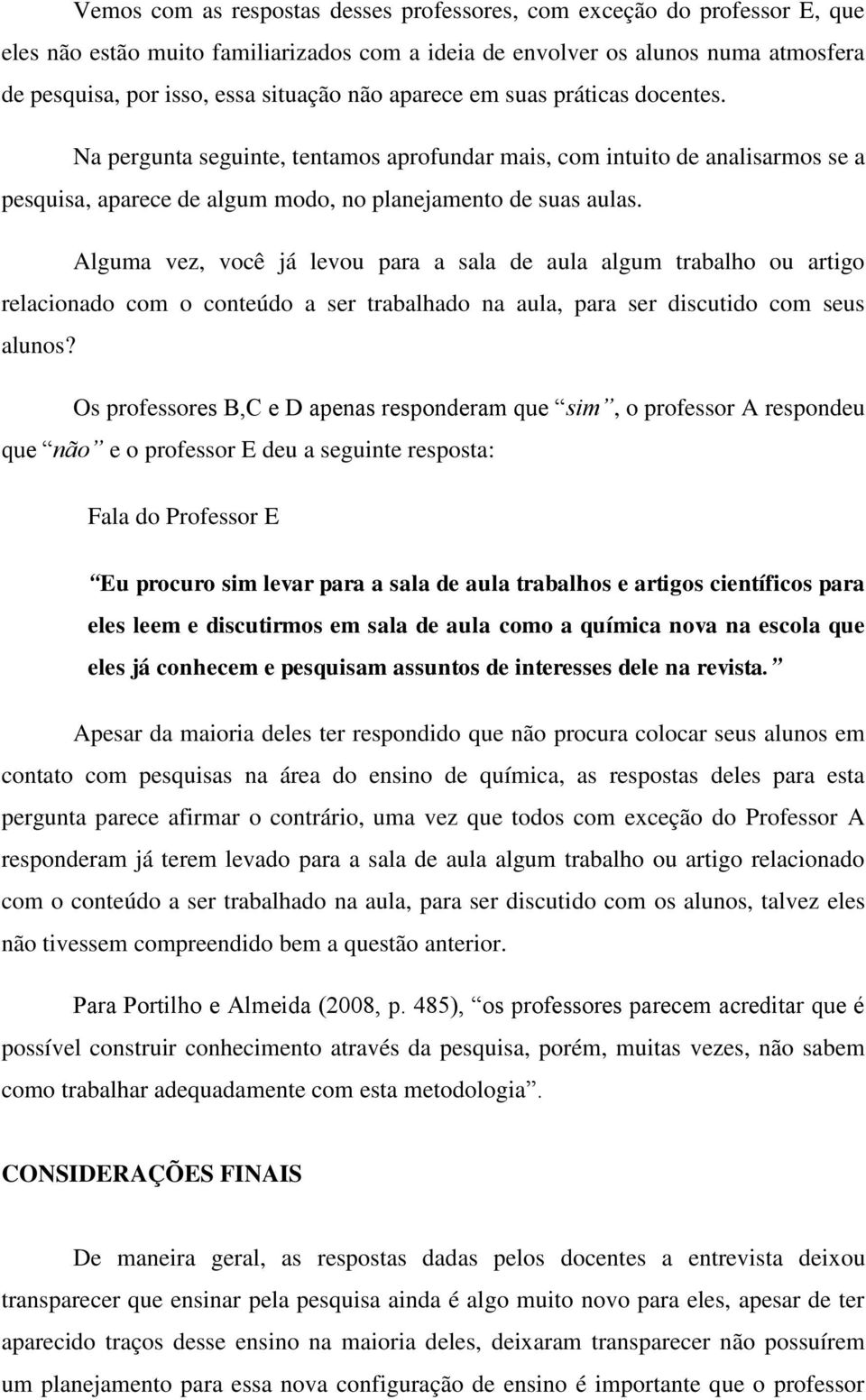 Alguma vez, você já levou para a sala de aula algum trabalho ou artigo relacionado com o conteúdo a ser trabalhado na aula, para ser discutido com seus alunos?