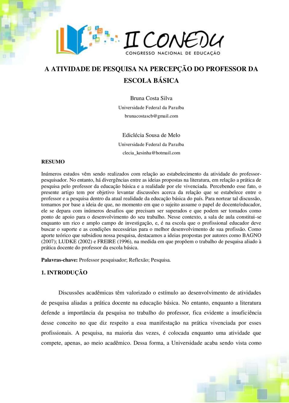 No entanto, há divergências entre as ideias propostas na literatura, em relação a prática de pesquisa pelo professor da educação básica e a realidade por ele vivenciada.