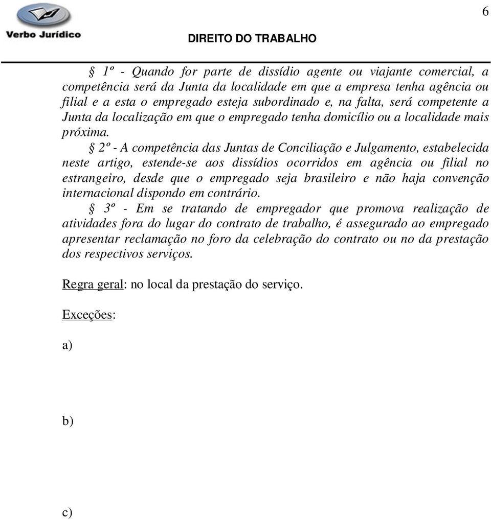 2º - A competência das Juntas de Conciliação e Julgamento, estabelecida neste artigo, estende-se aos dissídios ocorridos em agência ou filial no estrangeiro, desde que o empregado seja brasileiro e